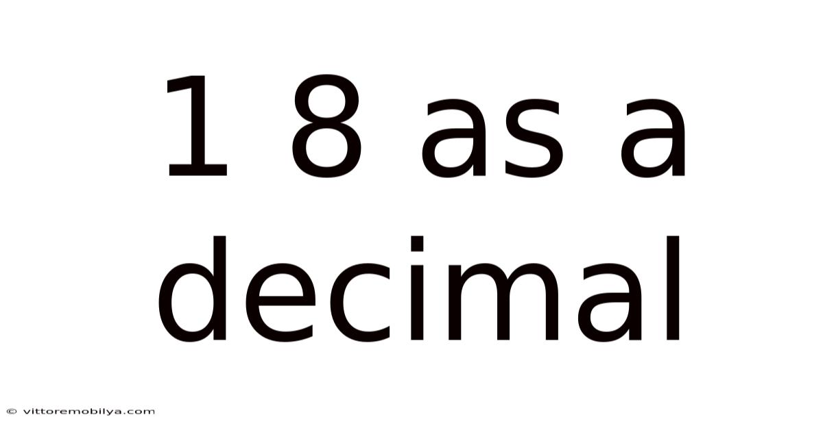 1 8 As A Decimal