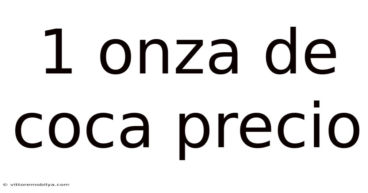 1 Onza De Coca Precio