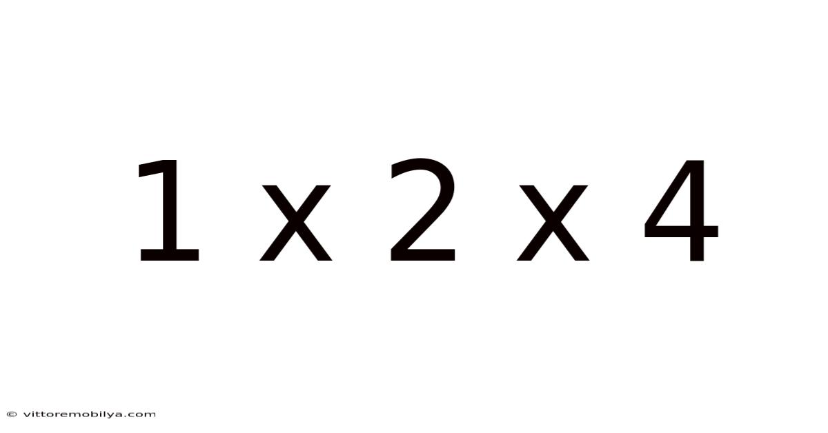 1 X 2 X 4