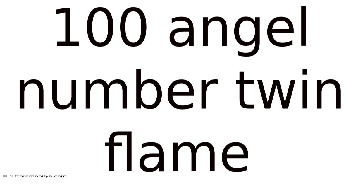 100 Angel Number Twin Flame