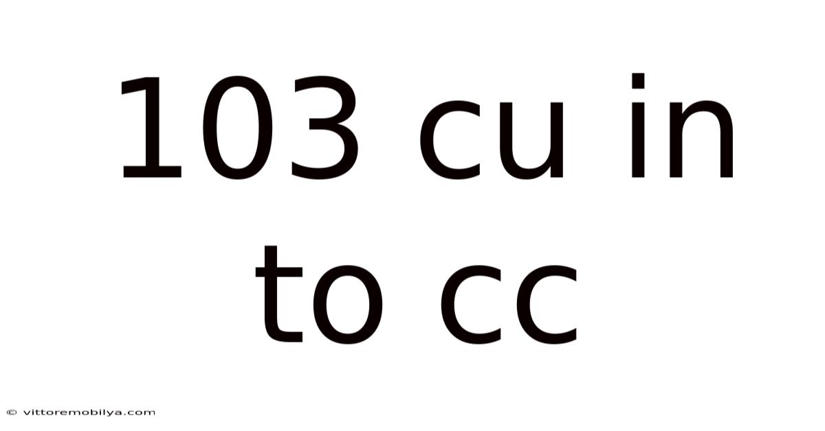 103 Cu In To Cc