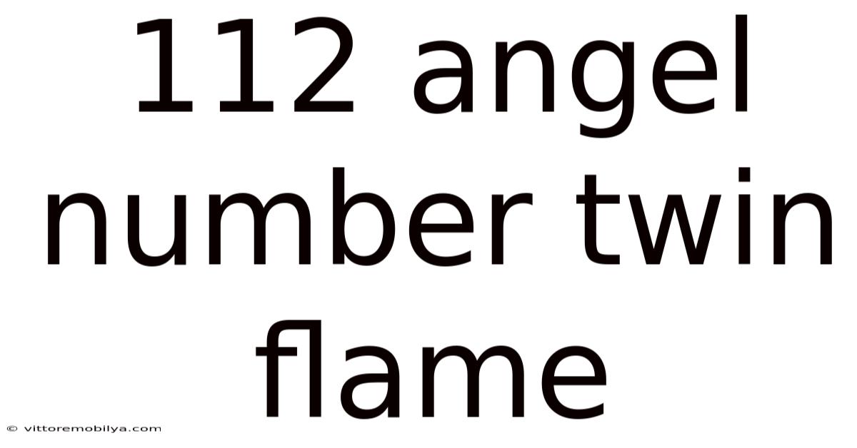 112 Angel Number Twin Flame