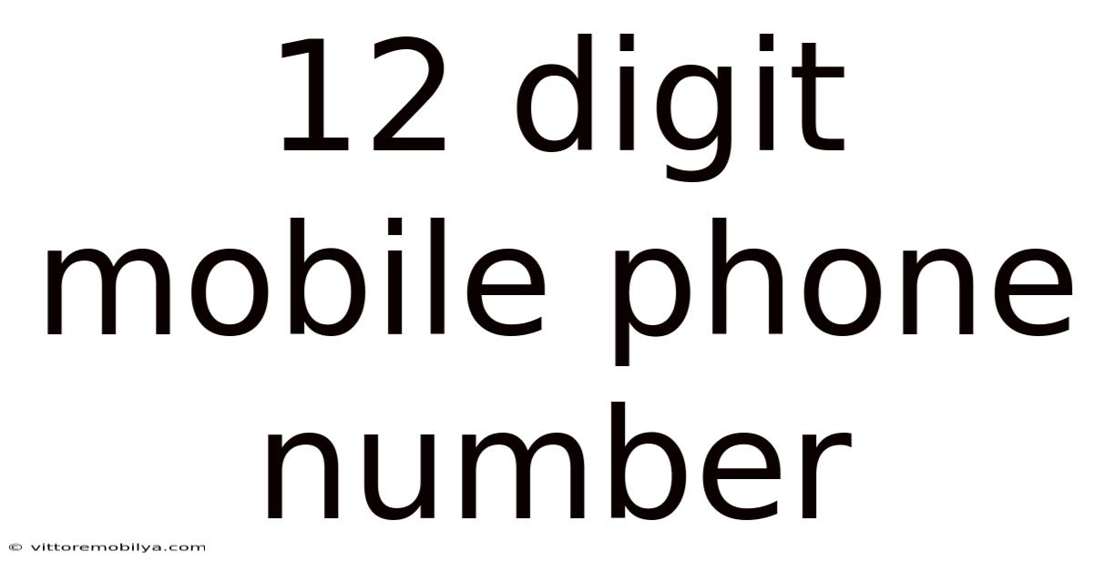 12 Digit Mobile Phone Number