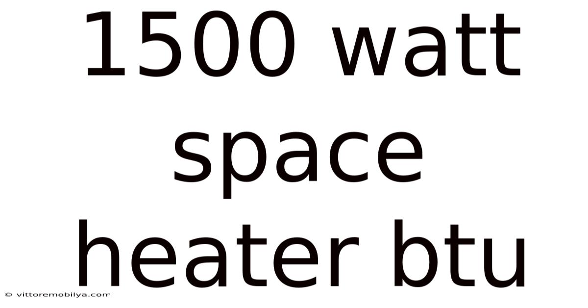 1500 Watt Space Heater Btu