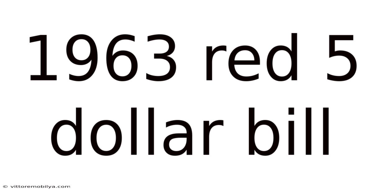 1963 Red 5 Dollar Bill