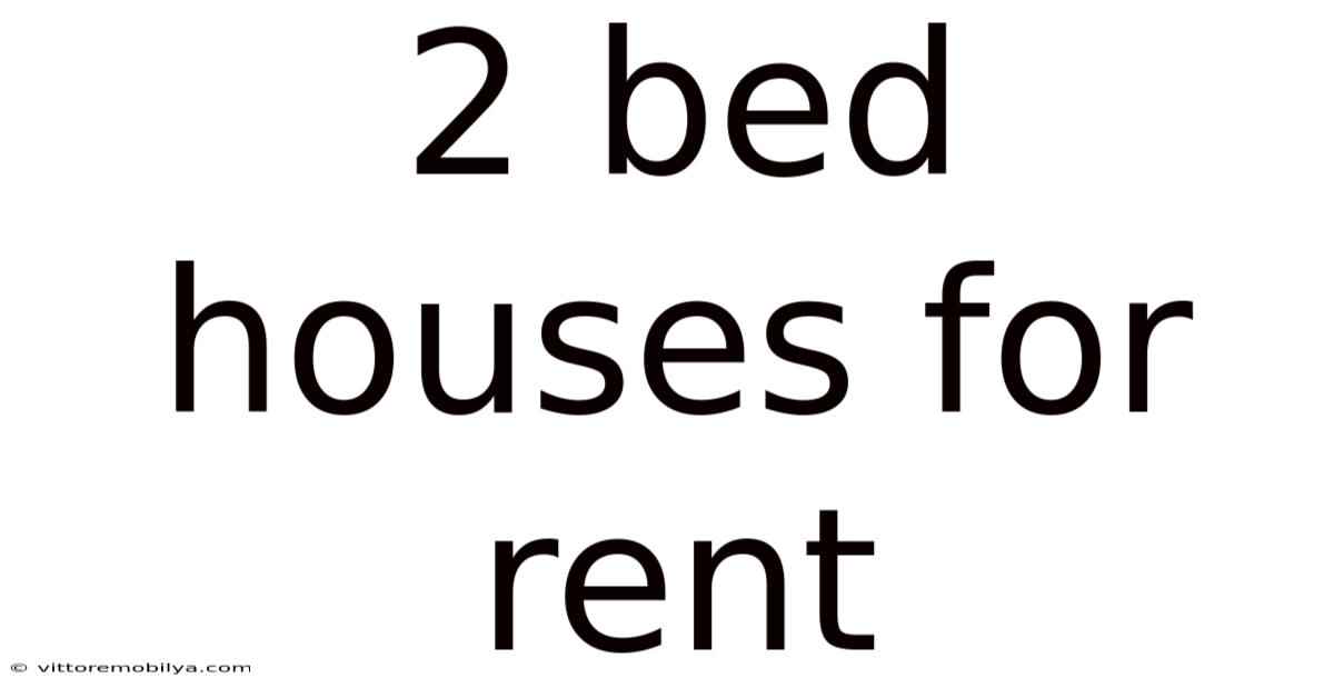 2 Bed Houses For Rent