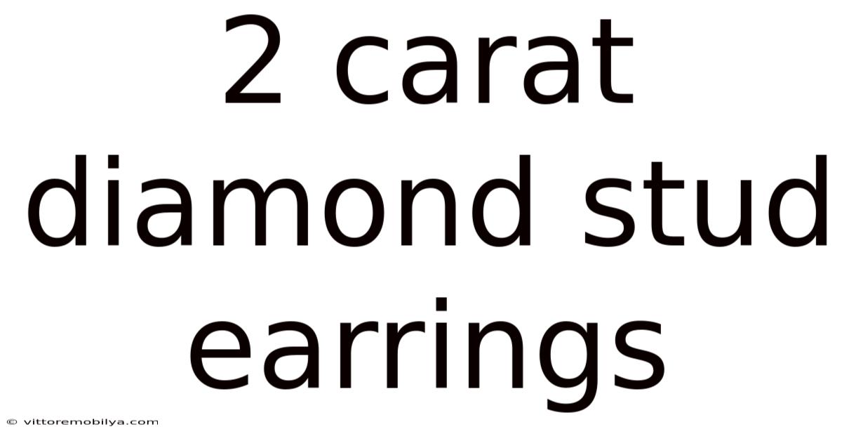 2 Carat Diamond Stud Earrings