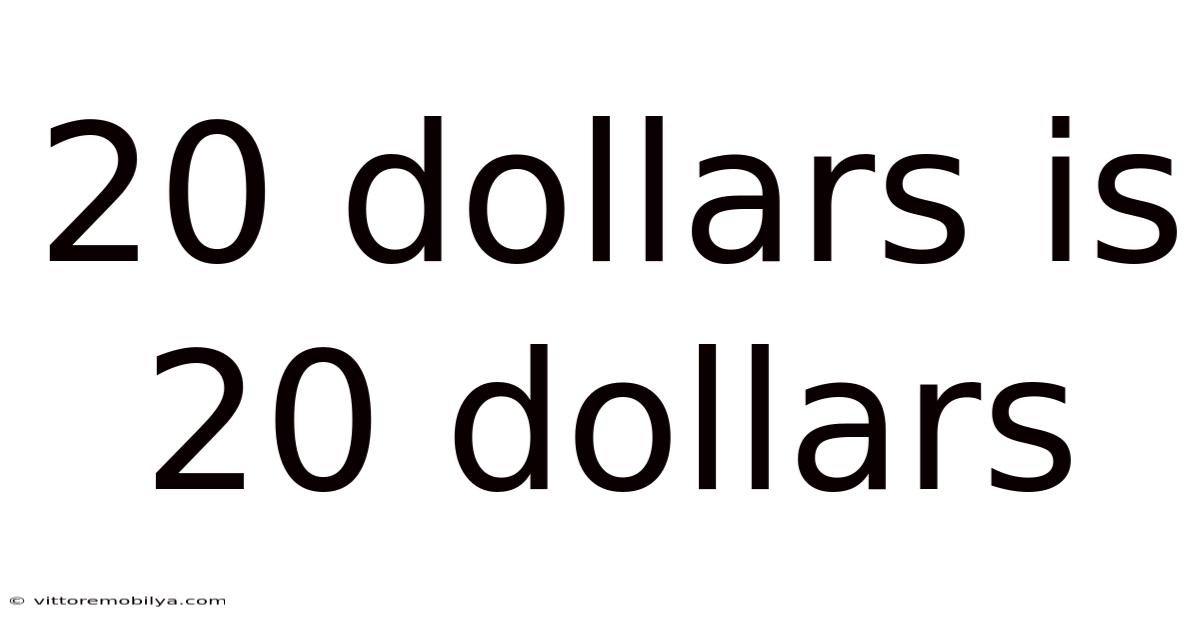 20 Dollars Is 20 Dollars