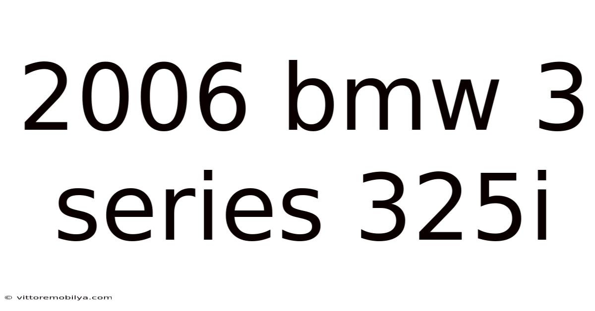 2006 Bmw 3 Series 325i