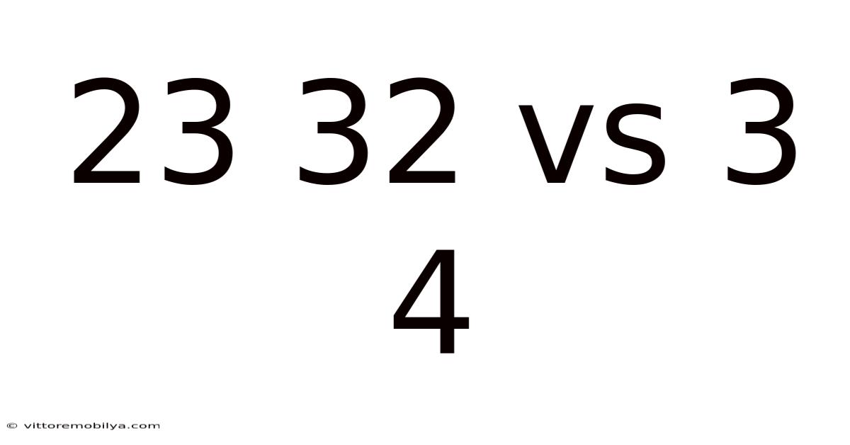 23 32 Vs 3 4