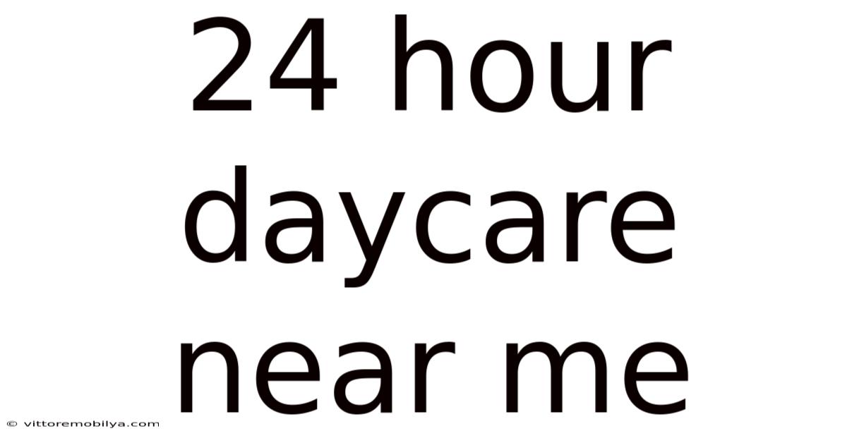 24 Hour Daycare Near Me