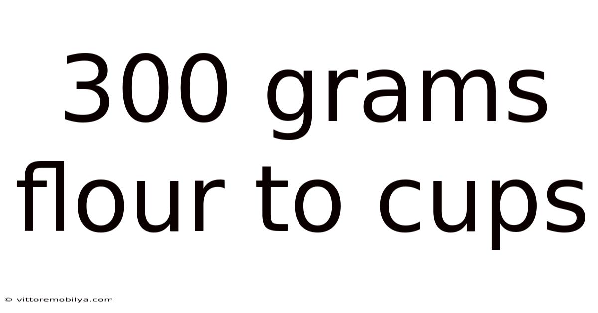 300 Grams Flour To Cups