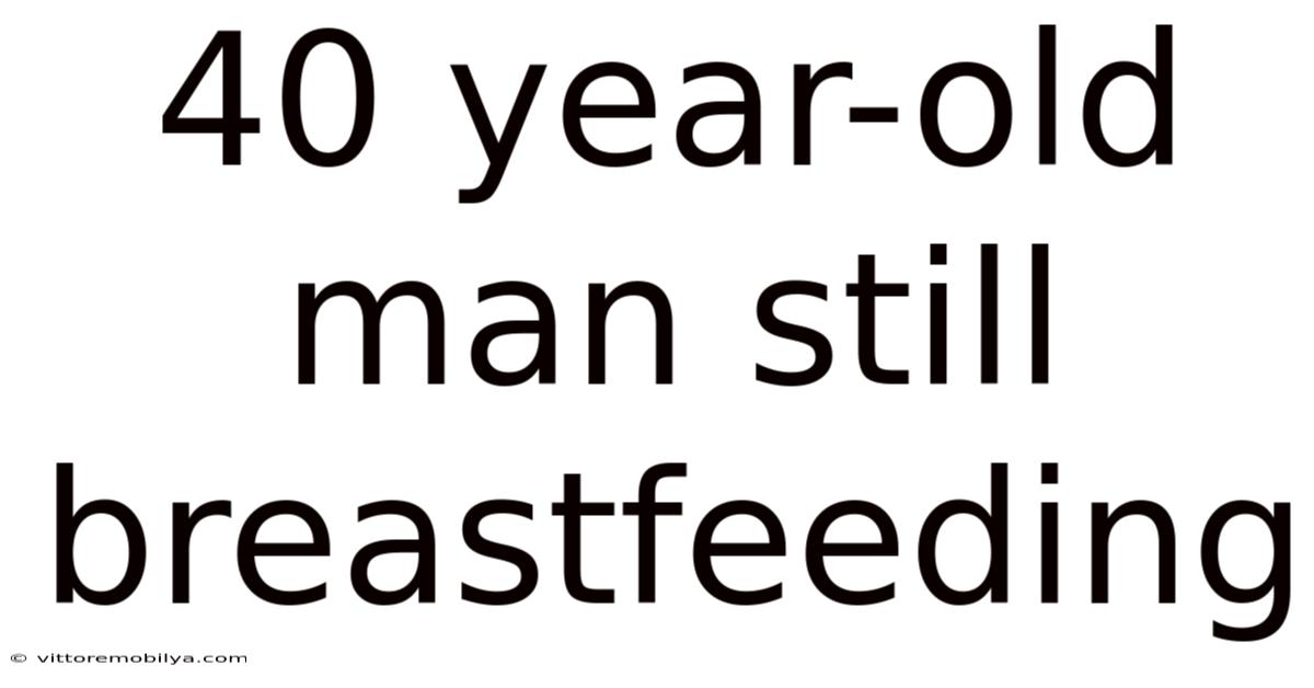 40 Year-old Man Still Breastfeeding
