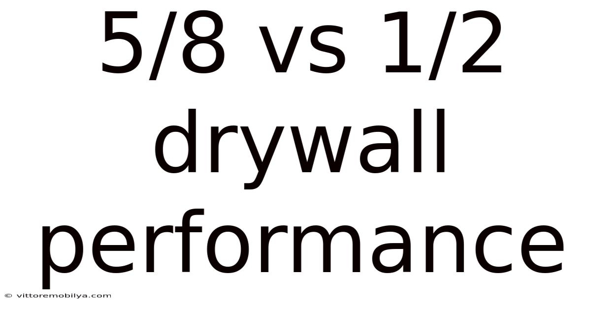 5/8 Vs 1/2 Drywall Performance