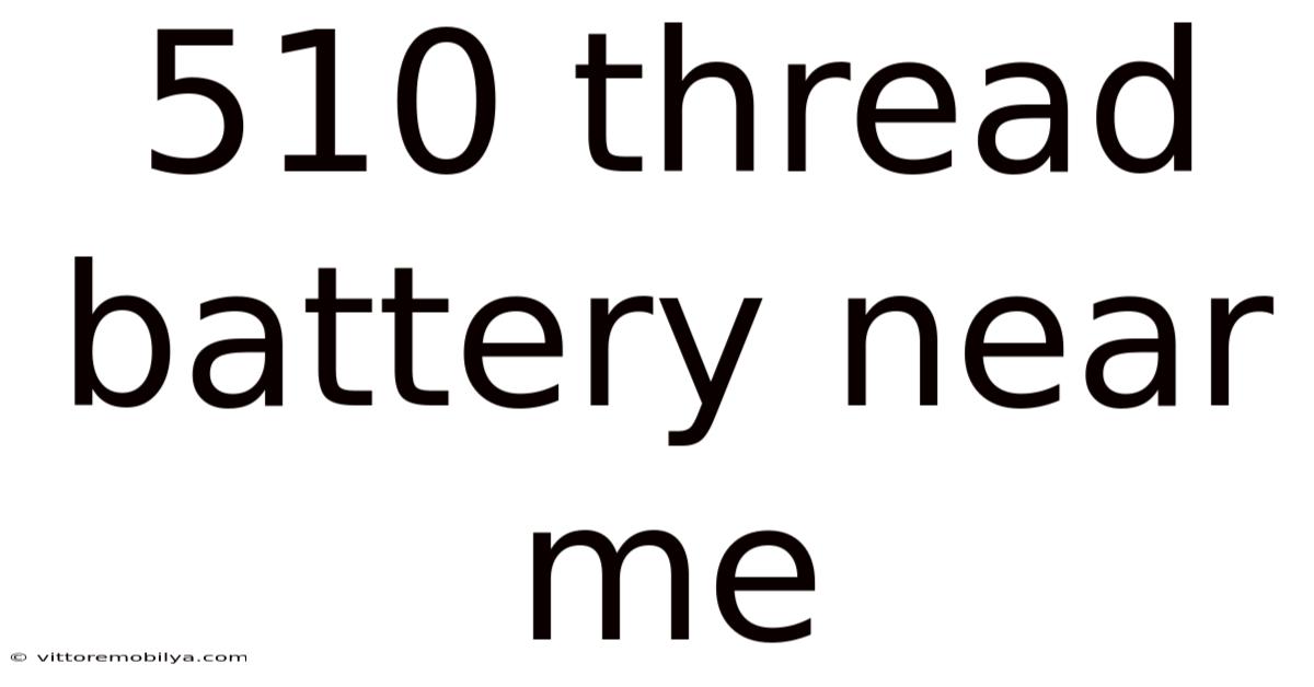 510 Thread Battery Near Me