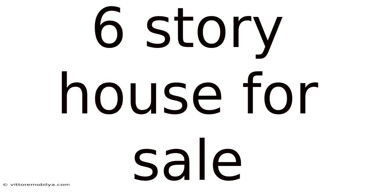 6 Story House For Sale