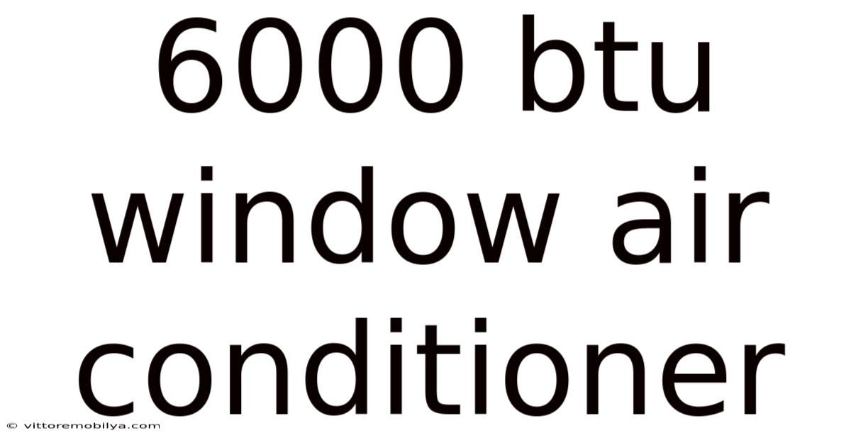 6000 Btu Window Air Conditioner