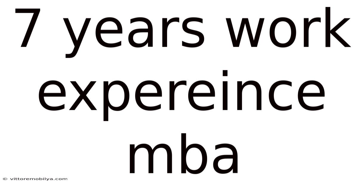 7 Years Work Expereince Mba