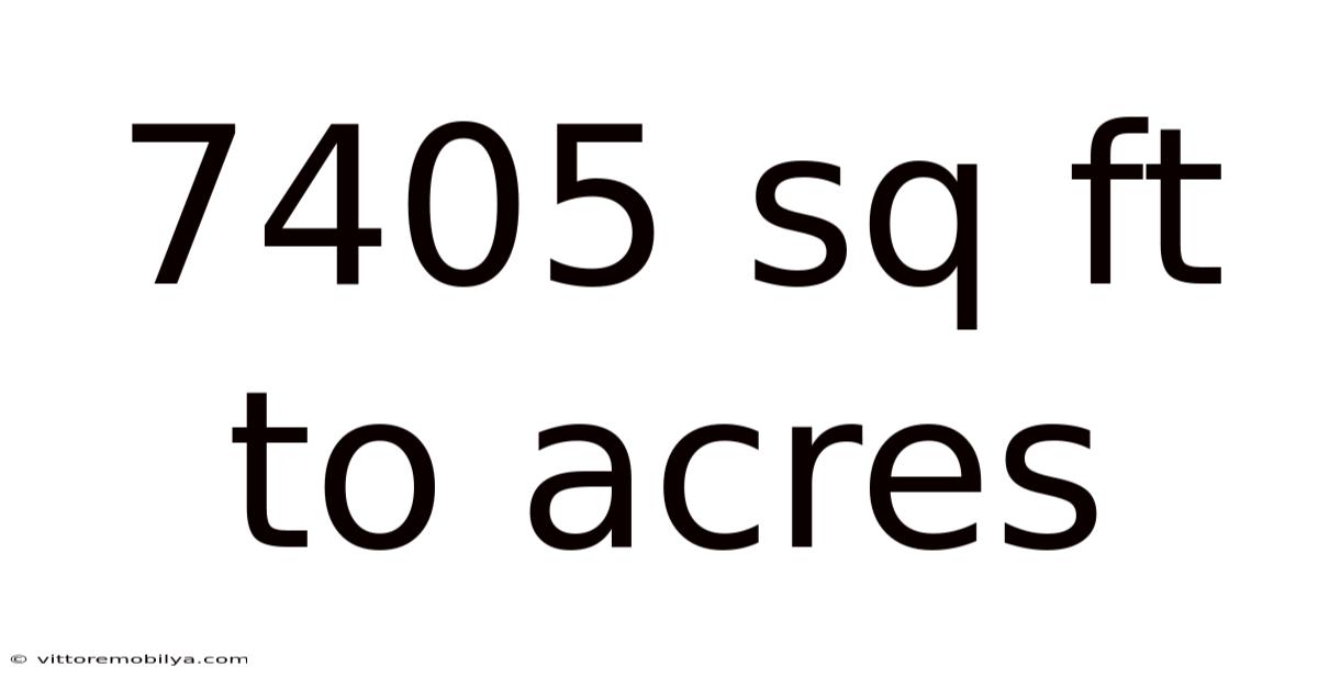7405 Sq Ft To Acres