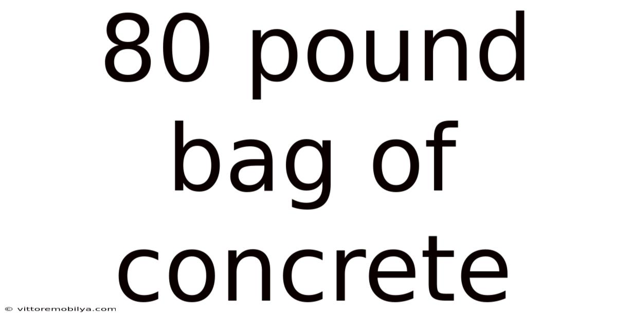 80 Pound Bag Of Concrete