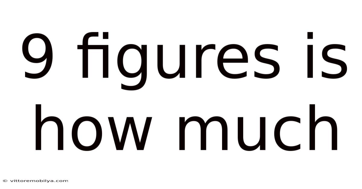 9 Figures Is How Much
