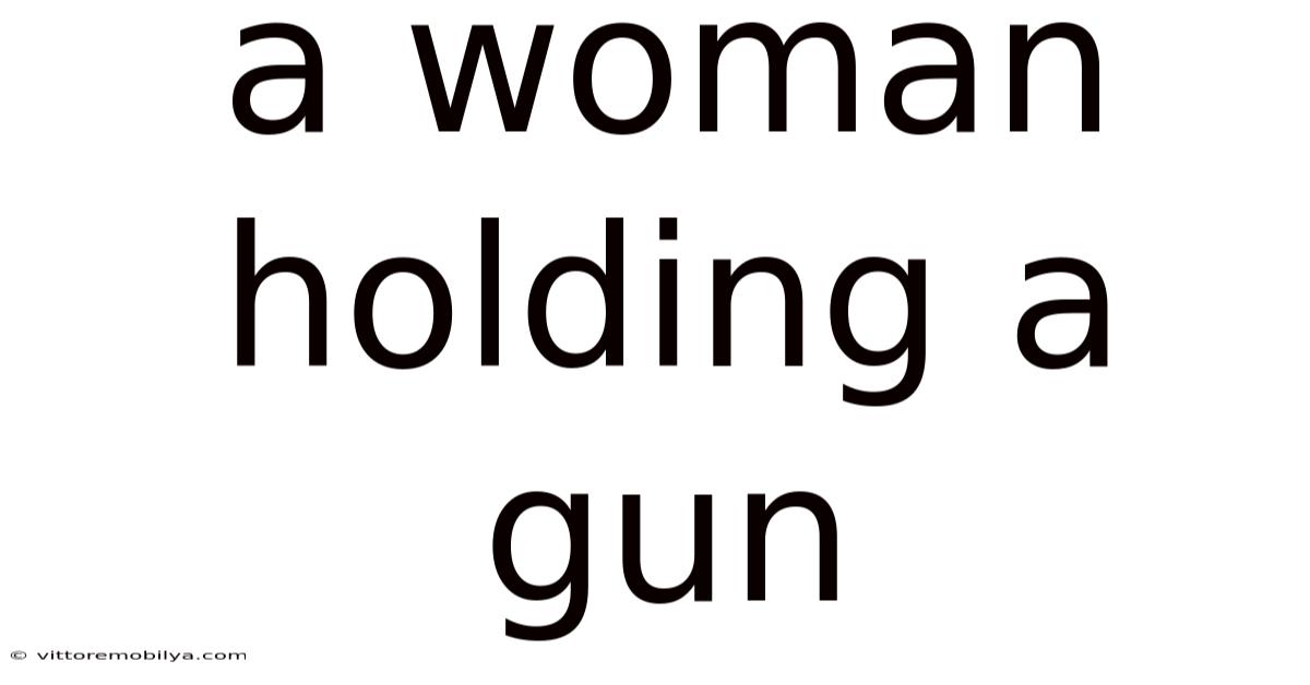 A Woman Holding A Gun