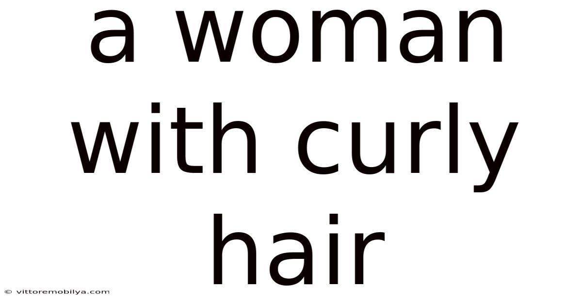 A Woman With Curly Hair