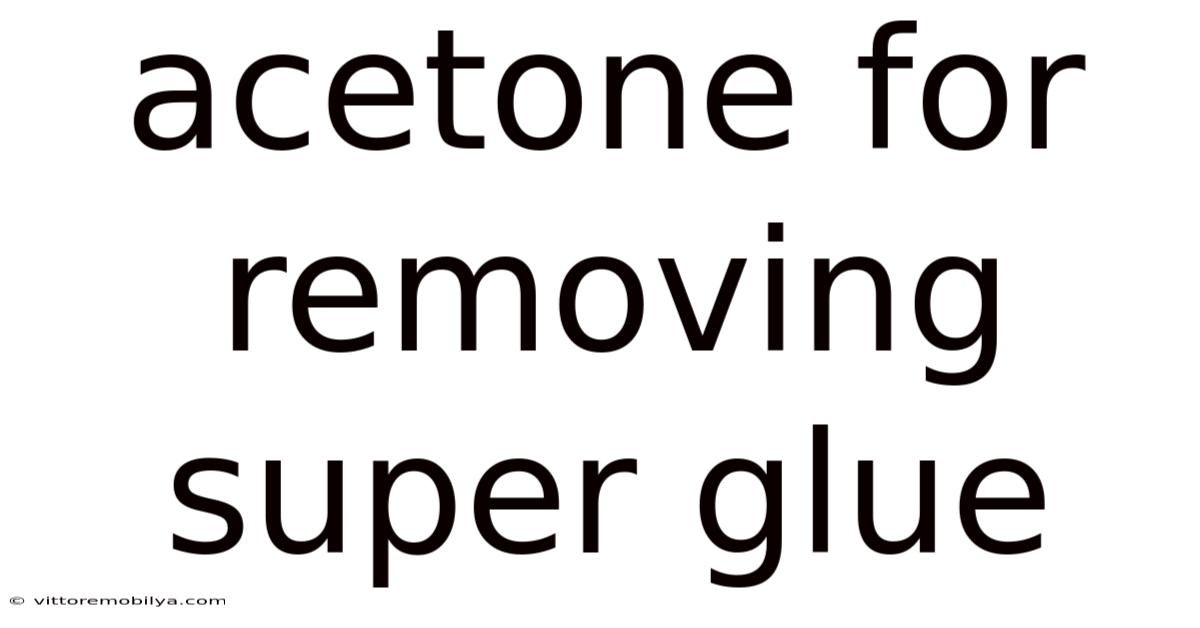 Acetone For Removing Super Glue