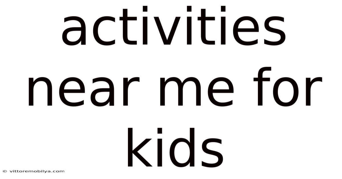 Activities Near Me For Kids