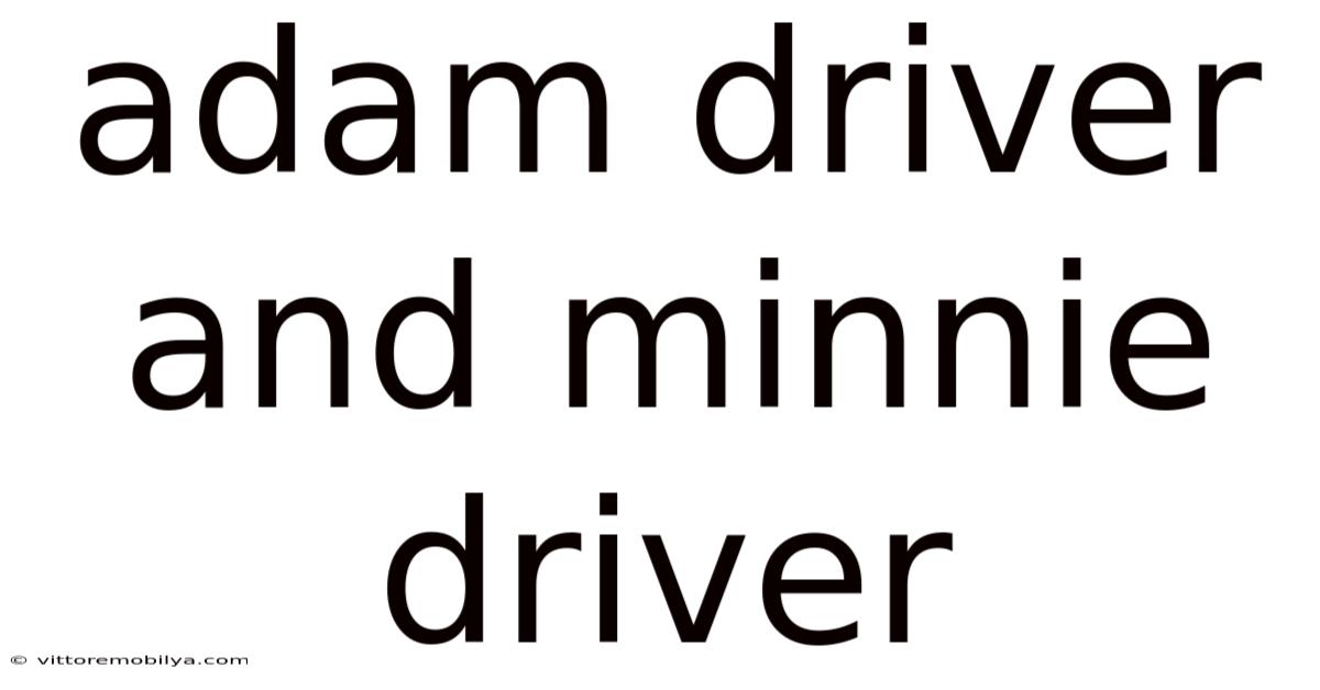 Adam Driver And Minnie Driver