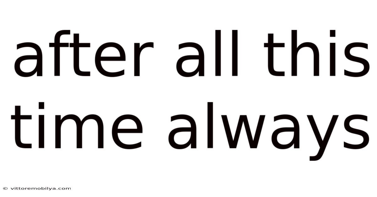 After All This Time Always