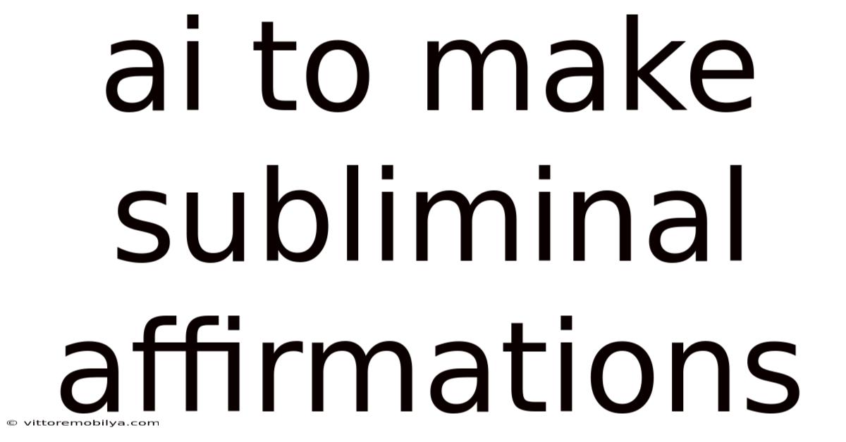 Ai To Make Subliminal Affirmations