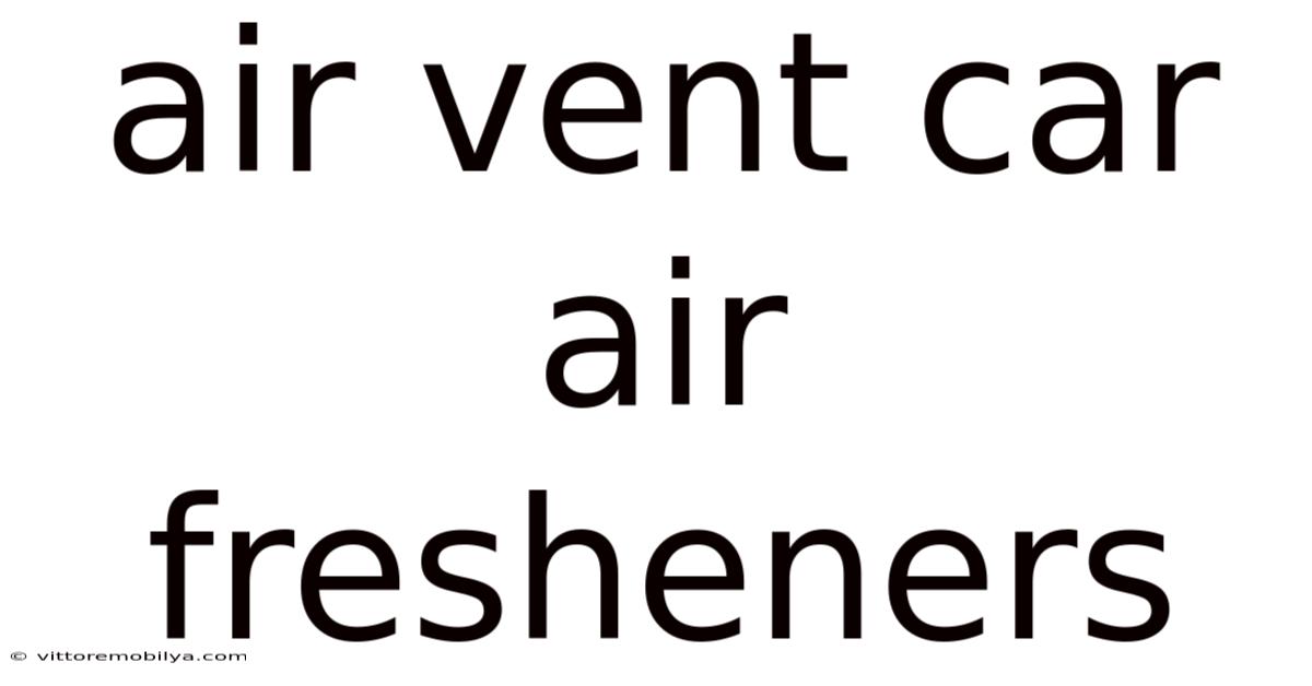 Air Vent Car Air Fresheners