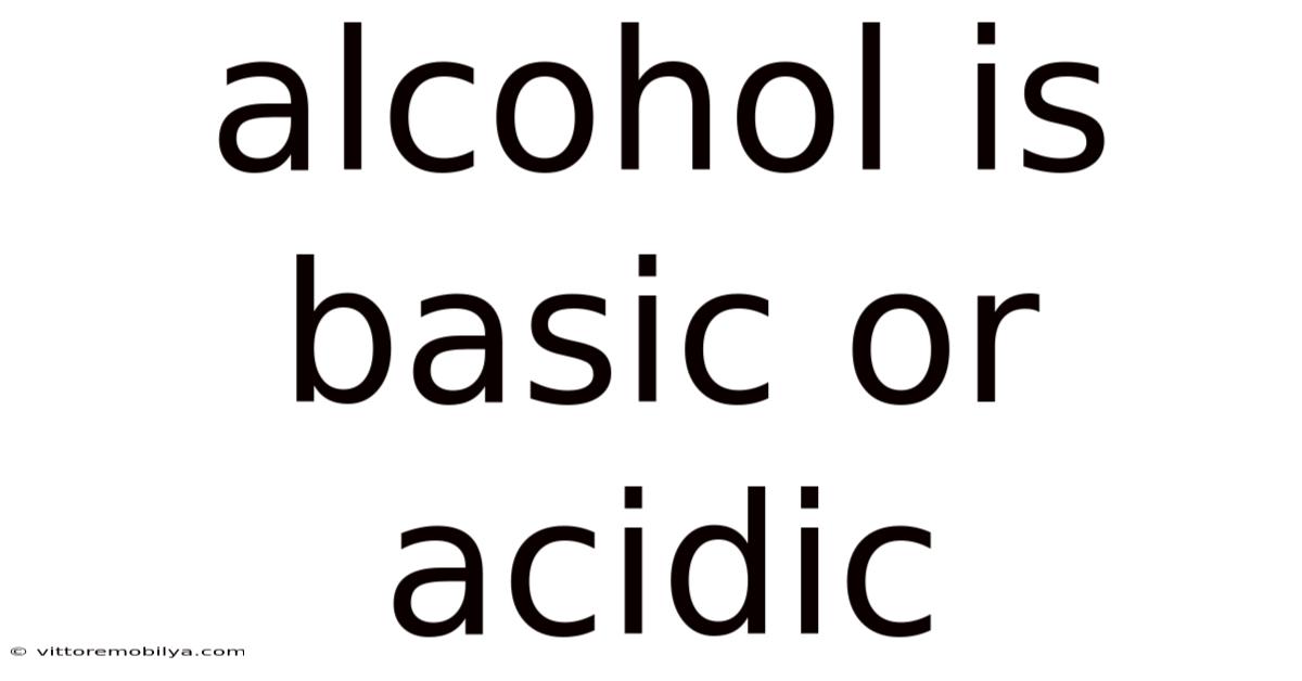 Alcohol Is Basic Or Acidic