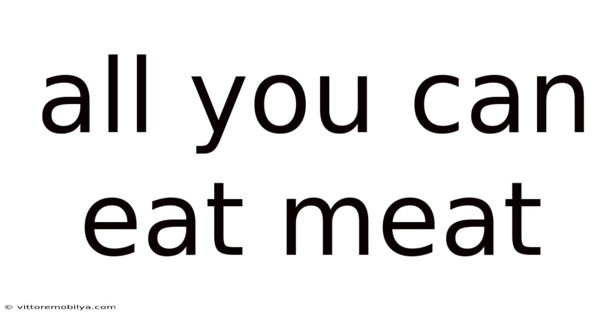 All You Can Eat Meat