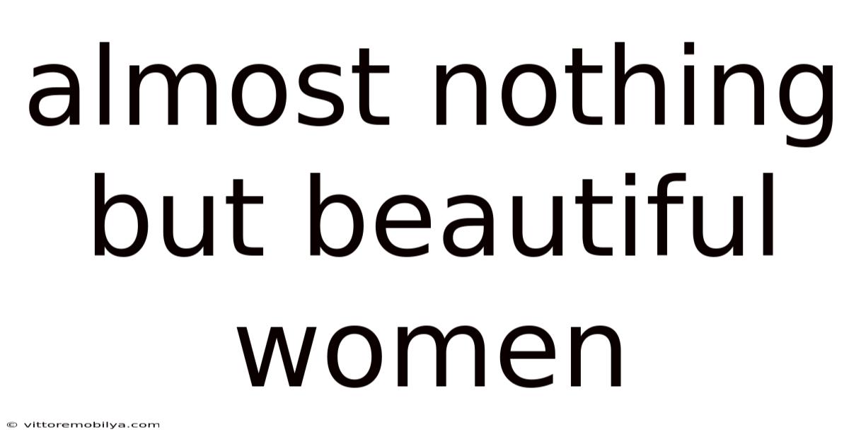 Almost Nothing But Beautiful Women