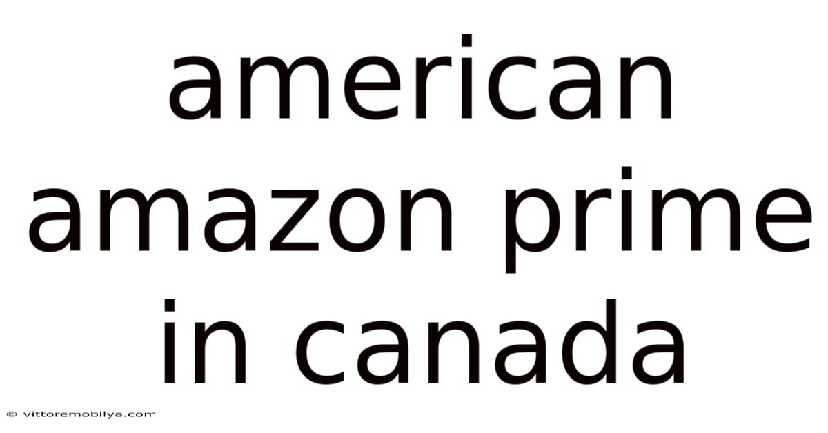 American Amazon Prime In Canada