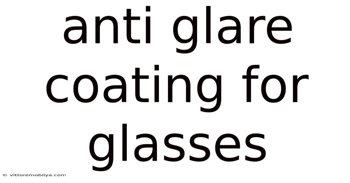 Anti Glare Coating For Glasses