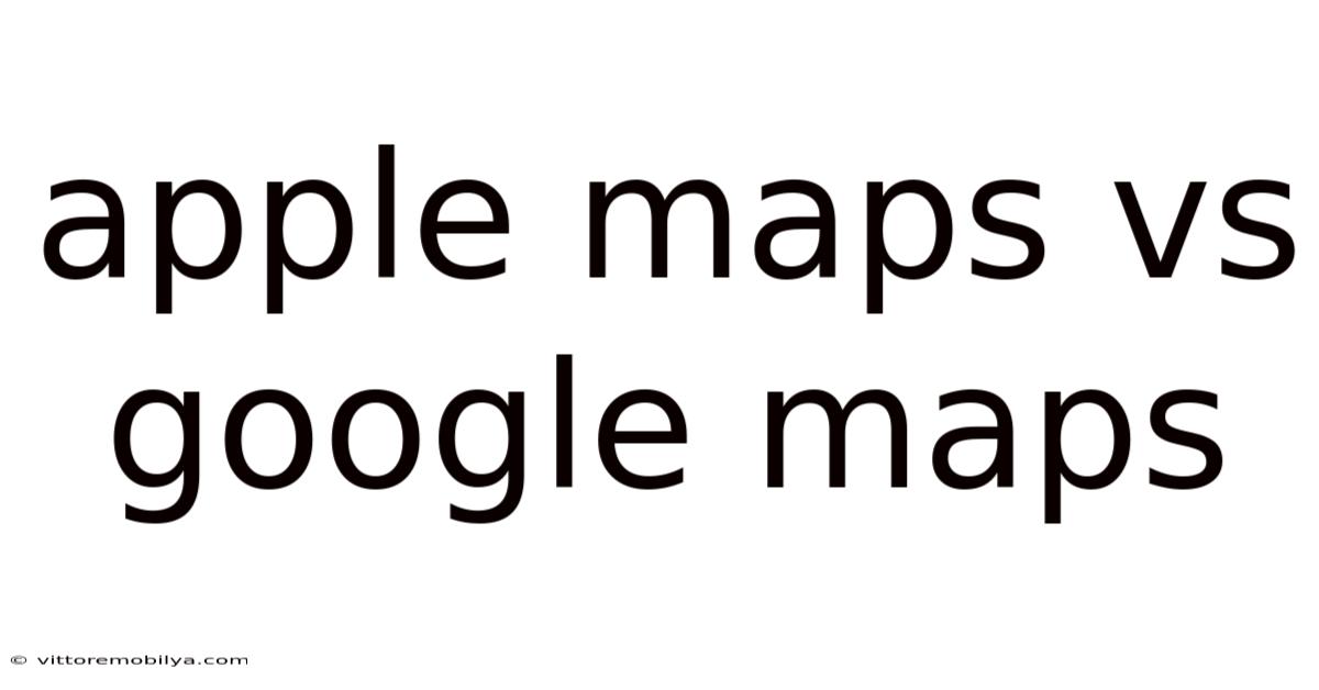 Apple Maps Vs Google Maps