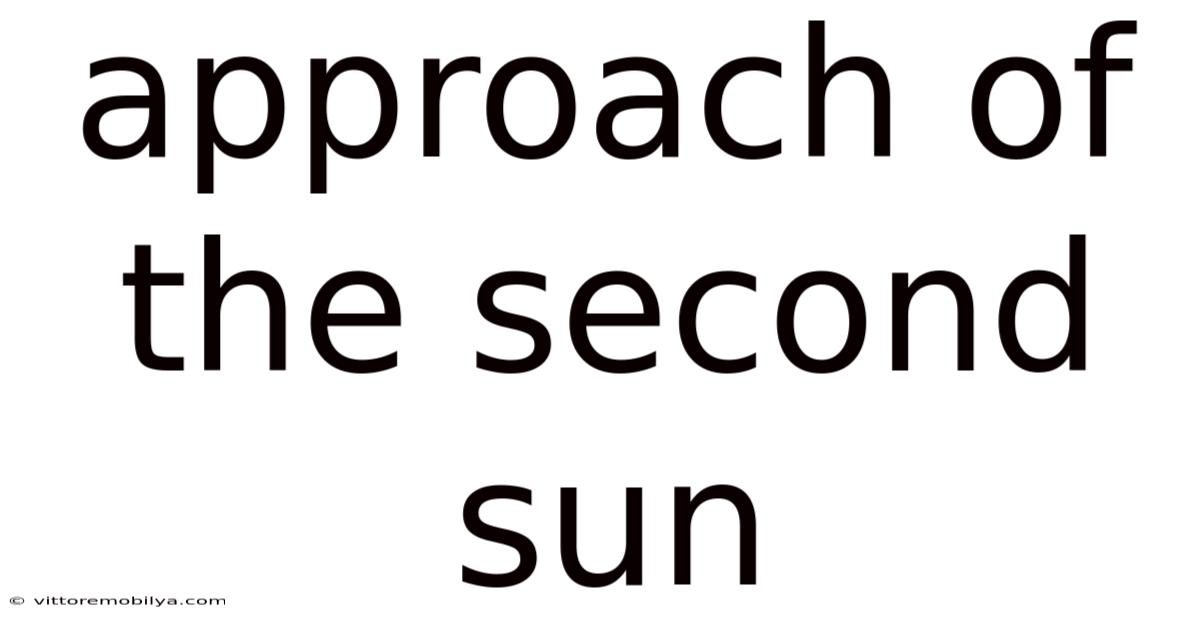 Approach Of The Second Sun