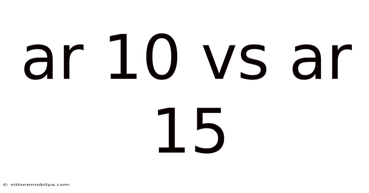 Ar 10 Vs Ar 15
