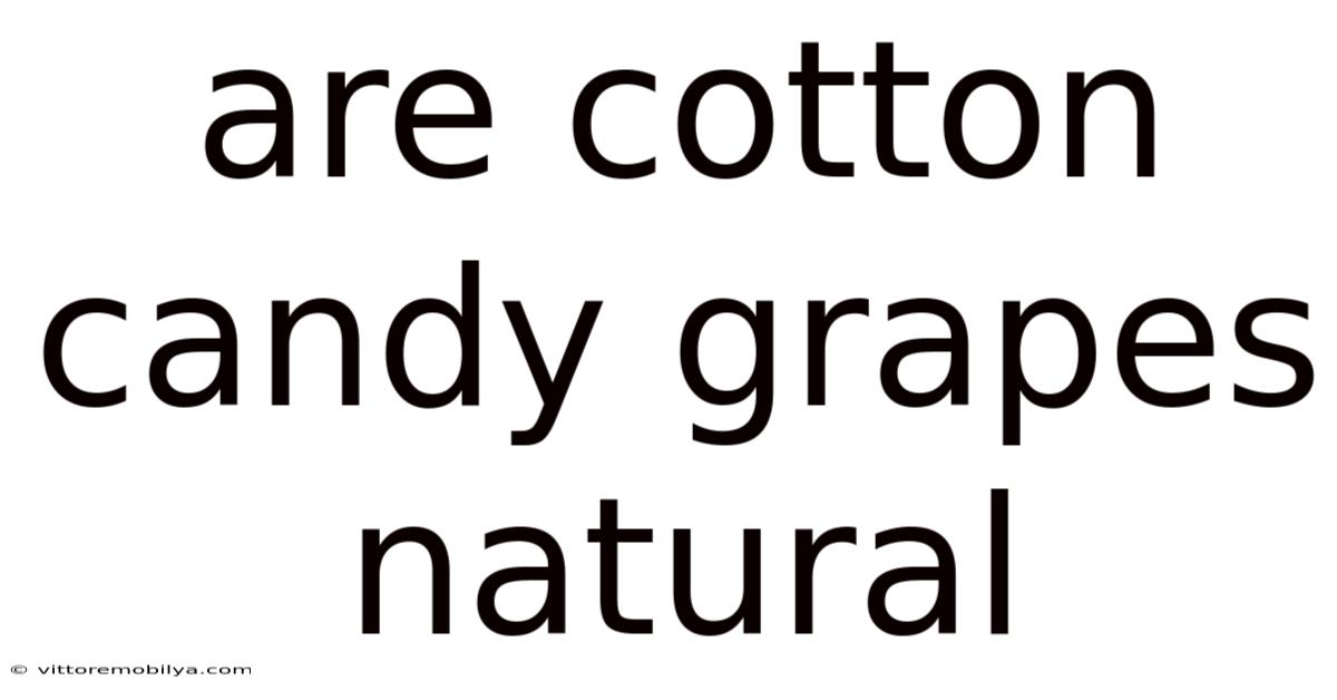 Are Cotton Candy Grapes Natural