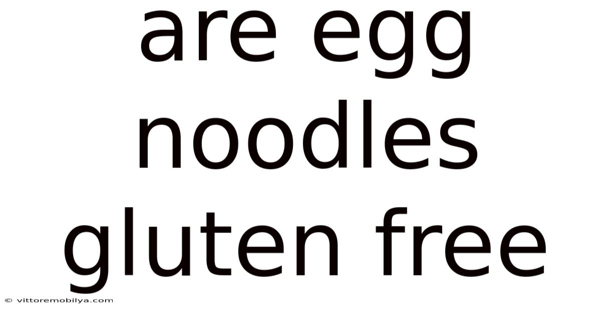 Are Egg Noodles Gluten Free