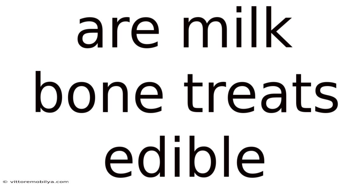 Are Milk Bone Treats Edible