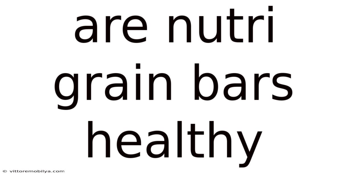 Are Nutri Grain Bars Healthy
