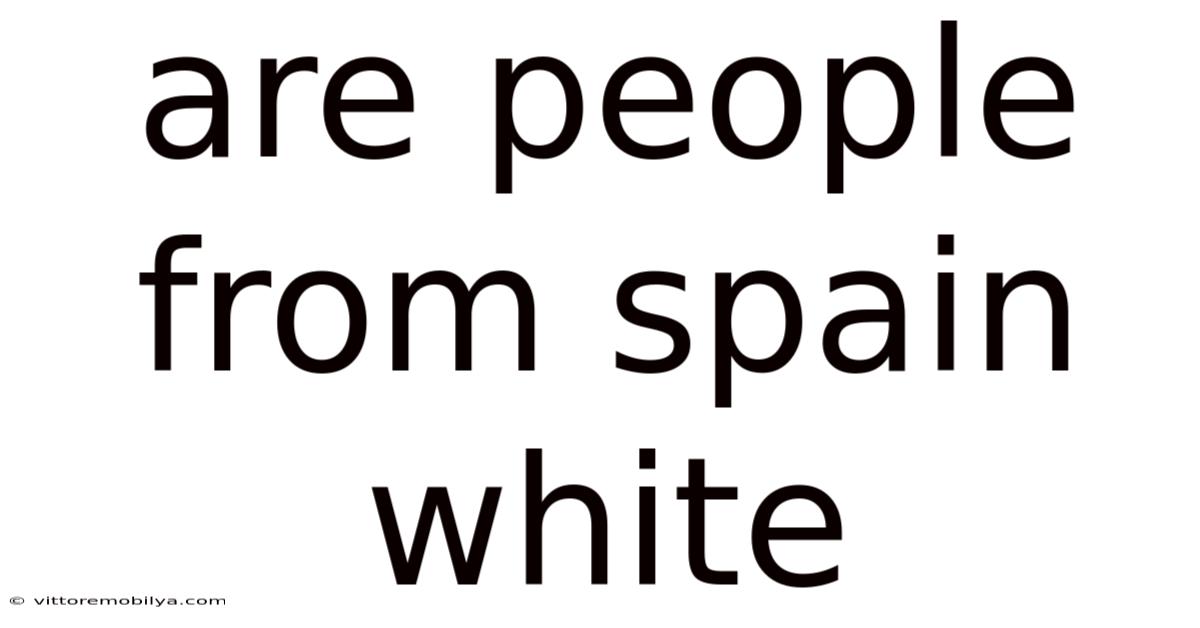 Are People From Spain White