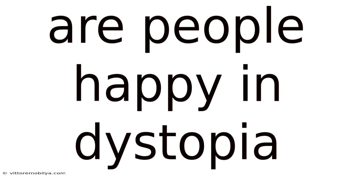 Are People Happy In Dystopia