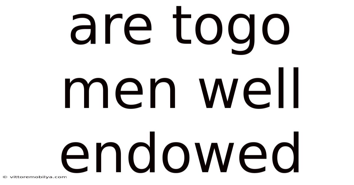 Are Togo Men Well Endowed