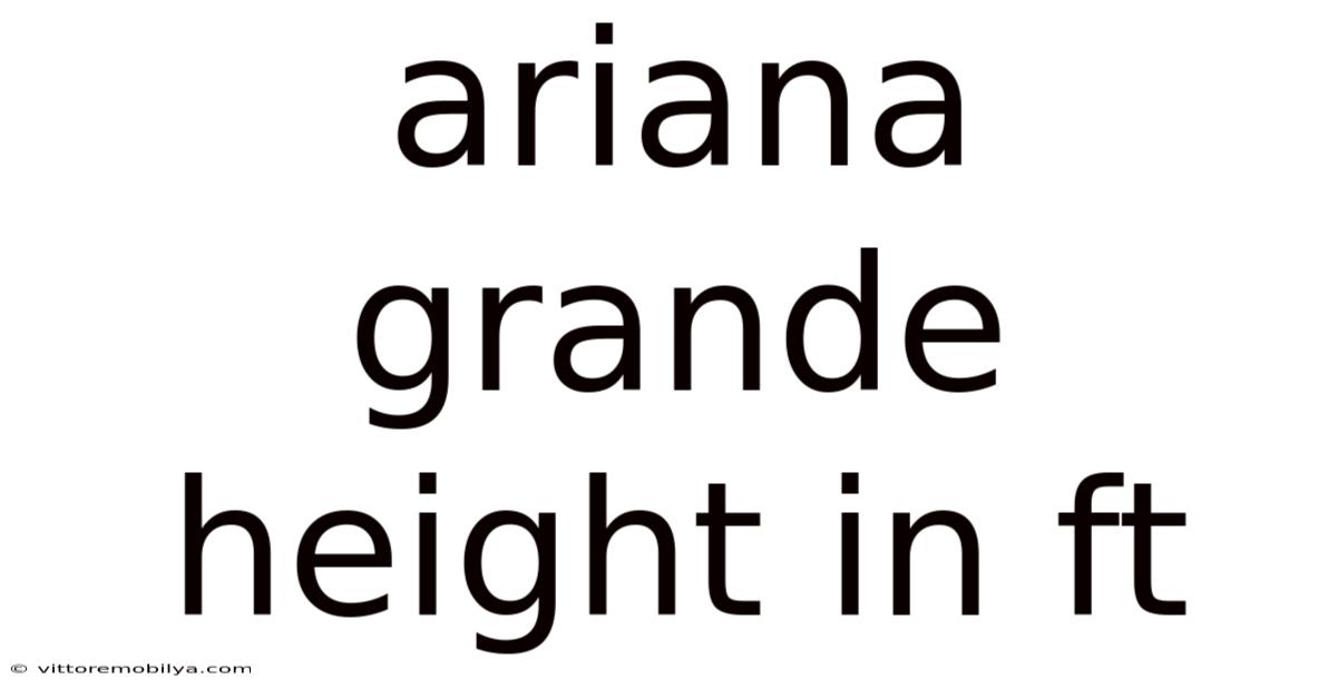 Ariana Grande Height In Ft