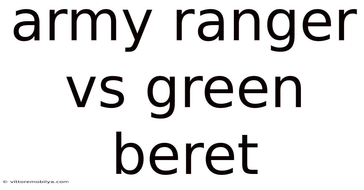 Army Ranger Vs Green Beret